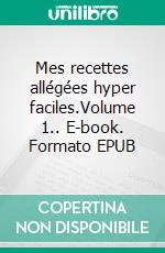 Mes recettes allégées hyper faciles.Volume 1.. E-book. Formato EPUB ebook di Cédric Menard