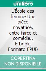 L'École des femmesUne pièce novatrice, entre farce et comédie.. E-book. Formato EPUB ebook