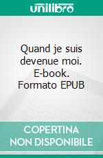 Quand je suis devenue moi. E-book. Formato EPUB ebook