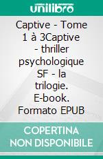 Captive - Tome 1 à 3Captive - thriller psychologique SF - la trilogie. E-book. Formato EPUB ebook di Julie Jean-Baptiste