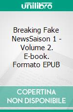 Breaking Fake NewsSaison 1 - Volume 2. E-book. Formato EPUB ebook