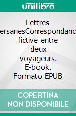 Lettres PersanesCorrespondance fictive entre deux voyageurs. E-book. Formato EPUB ebook