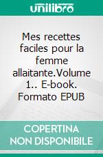 Mes recettes faciles pour la femme allaitante.Volume 1.. E-book. Formato EPUB ebook di Cédric Menard