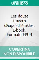 Les douze travaux d&apos;Héraklès. E-book. Formato EPUB ebook