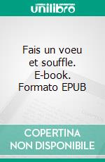 Fais un voeu et souffle. E-book. Formato EPUB ebook