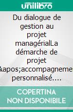 Du dialogue de gestion au projet managérialLa démarche de projet d&apos;accompagnement personnalisé. E-book. Formato EPUB ebook