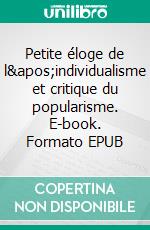 Petite éloge de l'individualisme et critique du popularisme. E-book. Formato EPUB ebook di Arthur Bruzel