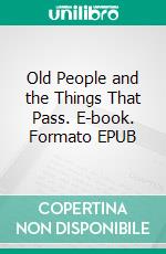 Old People and the Things That Pass. E-book. Formato EPUB ebook di Louis Couperus