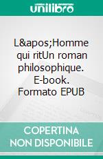 L&apos;Homme qui ritUn roman philosophique. E-book. Formato EPUB ebook