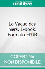 La Vague des hiers. E-book. Formato EPUB ebook