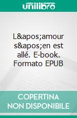 L&apos;amour s&apos;en est allé. E-book. Formato EPUB ebook