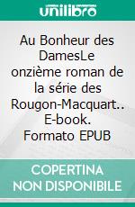 Au Bonheur des DamesLe onzième roman de la série des Rougon-Macquart.. E-book. Formato EPUB ebook