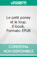 Le petit poney et le loup. E-book. Formato EPUB ebook di Charlie Hautin Pichodo