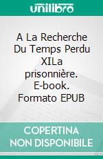 A La Recherche Du Temps Perdu XILa prisonnière. E-book. Formato EPUB ebook