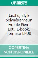 Rarahu, idylle polynésienneUn livre de Pierre Loti. E-book. Formato EPUB ebook di Pierre Loti