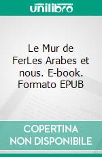 Le Mur de FerLes Arabes et nous. E-book. Formato EPUB ebook di Vladimir Z. Jabotinsky