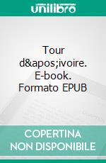 Tour d&apos;ivoire. E-book. Formato EPUB