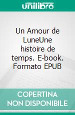 Un Amour de LuneUne histoire de temps. E-book. Formato EPUB ebook