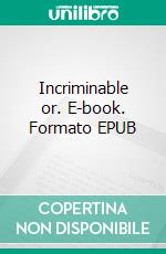 Incriminable or. E-book. Formato EPUB ebook