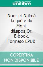 Noor et Naïmà la quête du Mont d'Or. E-book. Formato EPUB ebook