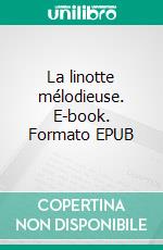 La linotte mélodieuse. E-book. Formato EPUB ebook di Gisèle Lopez