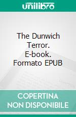 The Dunwich Terror. E-book. Formato EPUB ebook di Howard Phillips Lovecraft