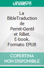 La BibleTraduction de Perret-Gentil et Rilliet. E-book. Formato EPUB ebook di Ouvrage Collectif