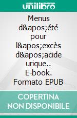 Menus d&apos;été pour l&apos;excès d&apos;acide urique.. E-book. Formato EPUB ebook