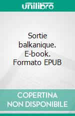 Sortie balkanique. E-book. Formato EPUB ebook