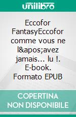 Eccofor FantasyEccofor comme vous ne l'avez jamais... lu !. E-book. Formato EPUB ebook di Tout1Roman atelier d'écriture