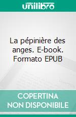 La pépinière des anges. E-book. Formato EPUB ebook di Franck Schrafstetter