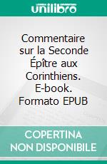 Commentaire sur la Seconde Épître aux Corinthiens. E-book. Formato EPUB ebook