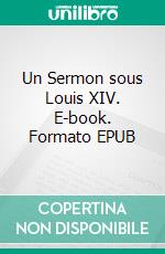 Un Sermon sous Louis XIV. E-book. Formato EPUB ebook