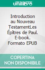 Introduction au Nouveau TestamentLes Épîtres de Paul. E-book. Formato EPUB ebook