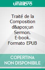 Traité de la Composition d'un Sermon. E-book. Formato EPUB ebook di Jean Claude