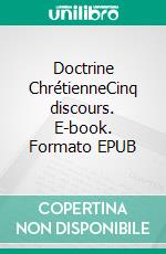 Doctrine ChrétienneCinq discours. E-book. Formato EPUB ebook di Adolphe Monod