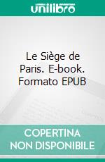 Le Siège de Paris. E-book. Formato EPUB ebook