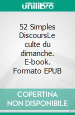 52 Simples DiscoursLe culte du dimanche. E-book. Formato EPUB