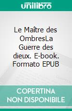 Le Maître des OmbresLa Guerre des dieux. E-book. Formato EPUB ebook