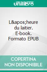L'heure du laitier. E-book. Formato EPUB ebook