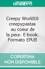 Creepy World10 creepypastas au coeur de la peur. E-book. Formato EPUB ebook