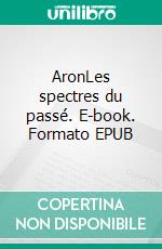 AronLes spectres du passé. E-book. Formato EPUB ebook