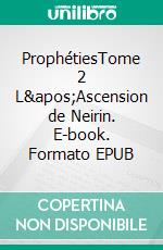 ProphétiesTome 2 L'Ascension de Neirin. E-book. Formato EPUB ebook