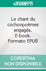 Le chant du cochonpoèmes engagés. E-book. Formato EPUB ebook