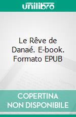 Le Rêve de Danaé. E-book. Formato EPUB ebook