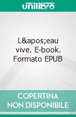 L'eau vive. E-book. Formato EPUB ebook