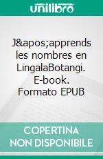 J'apprends les nombres en LingalaBotangi. E-book. Formato EPUB ebook