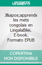 J'apprends les mets congolais en LingalaBilei. E-book. Formato EPUB ebook