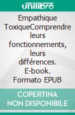 Empathique ToxiqueComprendre leurs fonctionnements, leurs différences. E-book. Formato EPUB ebook