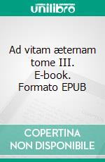 Ad vitam æternam tome III. E-book. Formato EPUB ebook